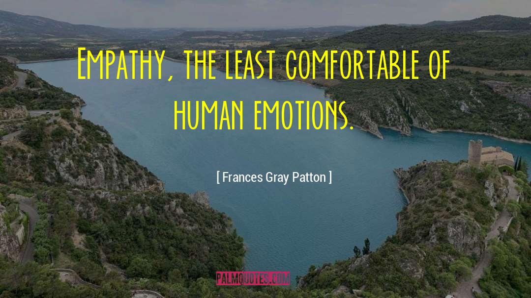 Frances Gray Patton Quotes: Empathy, the least comfortable of