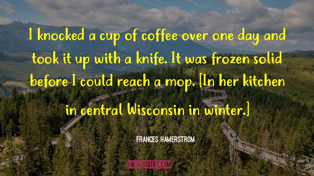 Frances Hamerstrom Quotes: I knocked a cup of