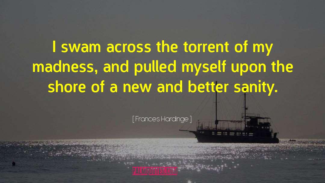 Frances Hardinge Quotes: I swam across the torrent