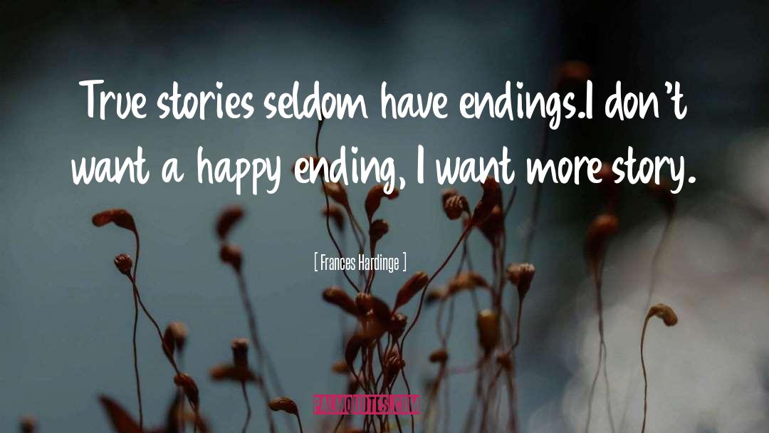 Frances Hardinge Quotes: True stories seldom have endings.<br>I