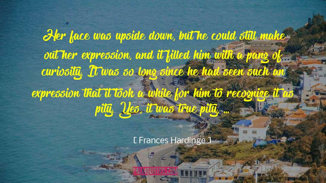 Frances Hardinge Quotes: Her face was upside down,