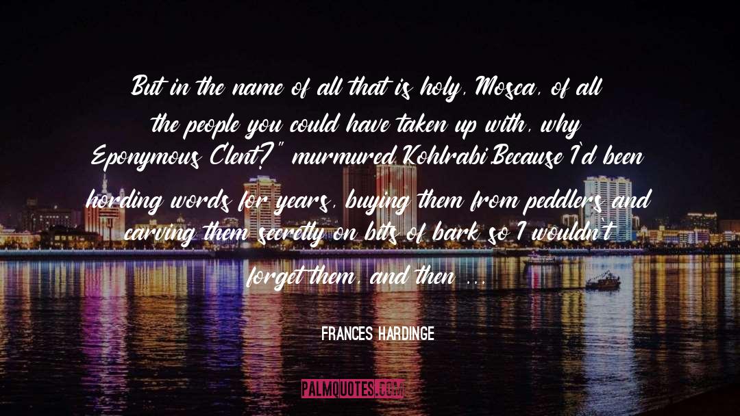 Frances Hardinge Quotes: But in the name of