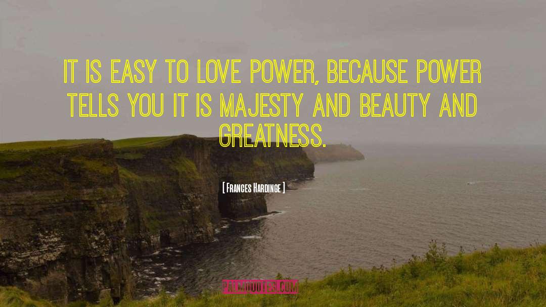 Frances Hardinge Quotes: It is easy to love