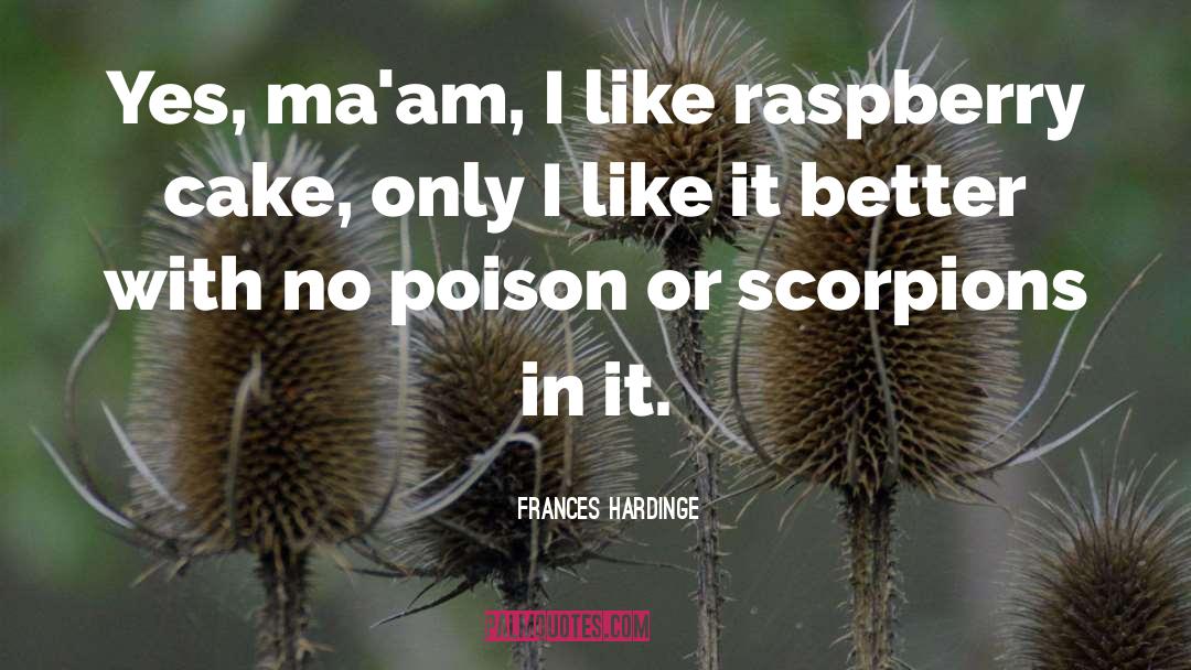 Frances Hardinge Quotes: Yes, ma'am, I like raspberry