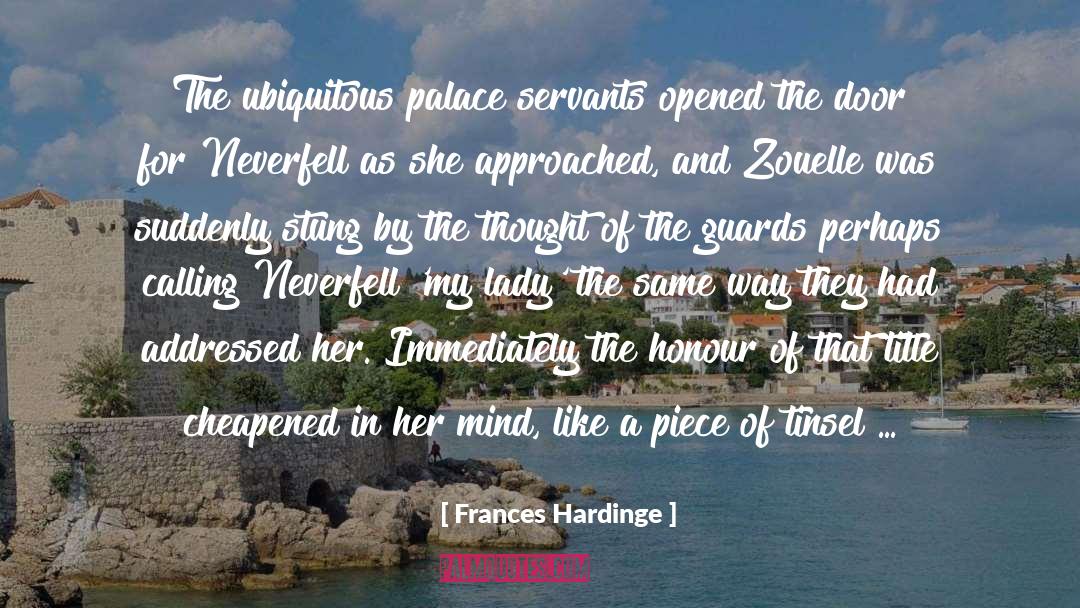 Frances Hardinge Quotes: The ubiquitous palace servants opened