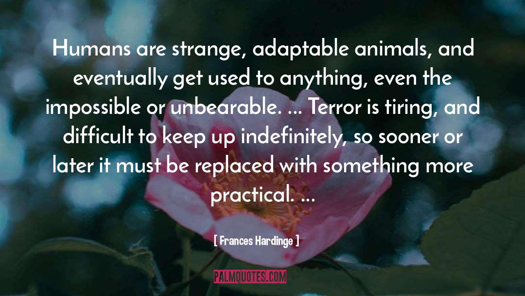 Frances Hardinge Quotes: Humans are strange, adaptable animals,