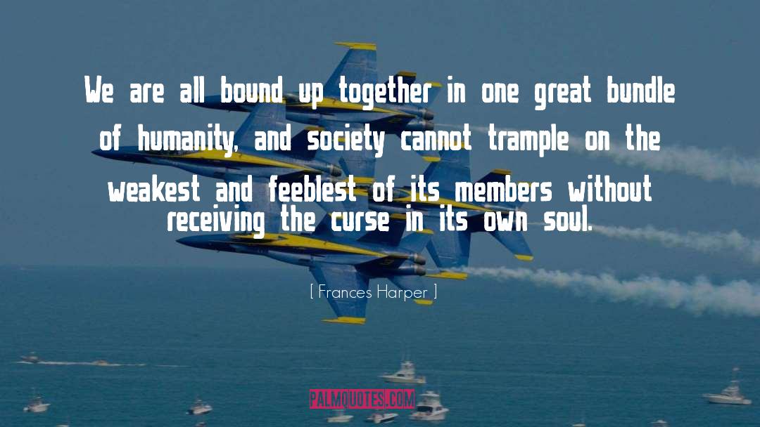 Frances Harper Quotes: We are all bound up