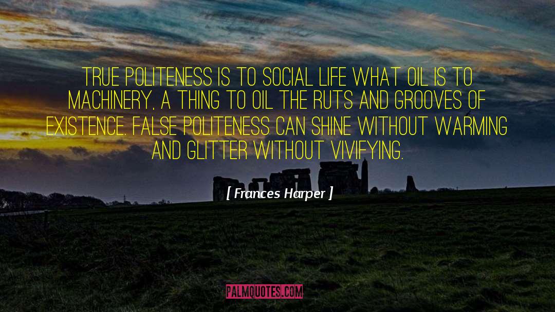 Frances Harper Quotes: True politeness is to social