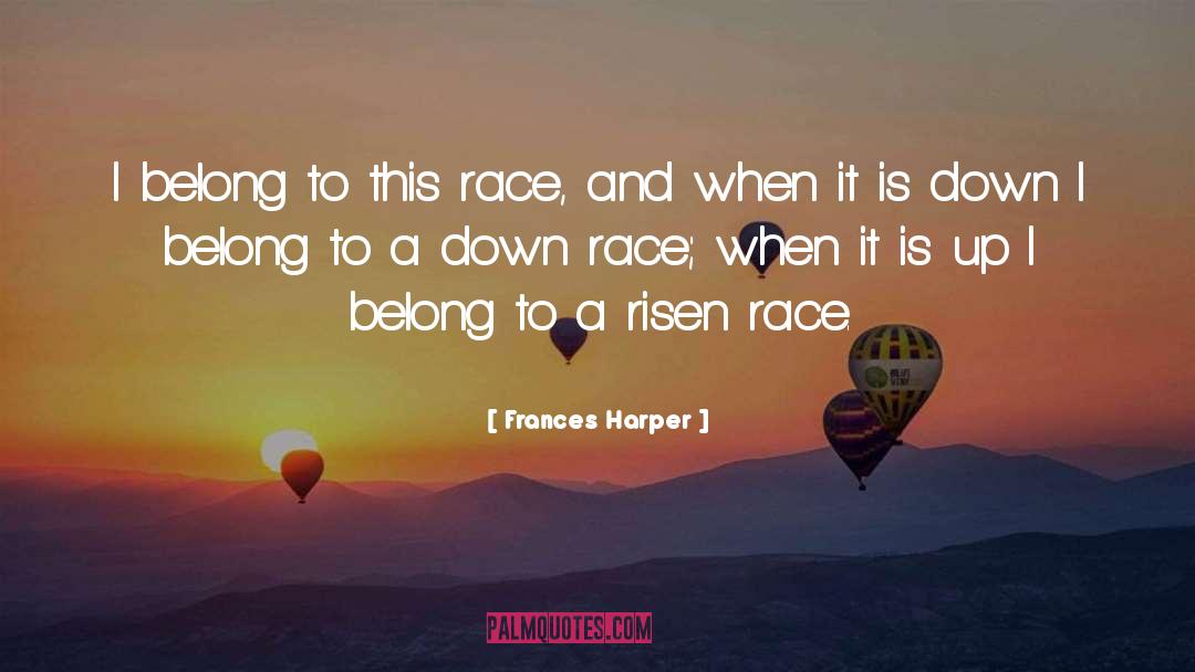 Frances Harper Quotes: I belong to this race,