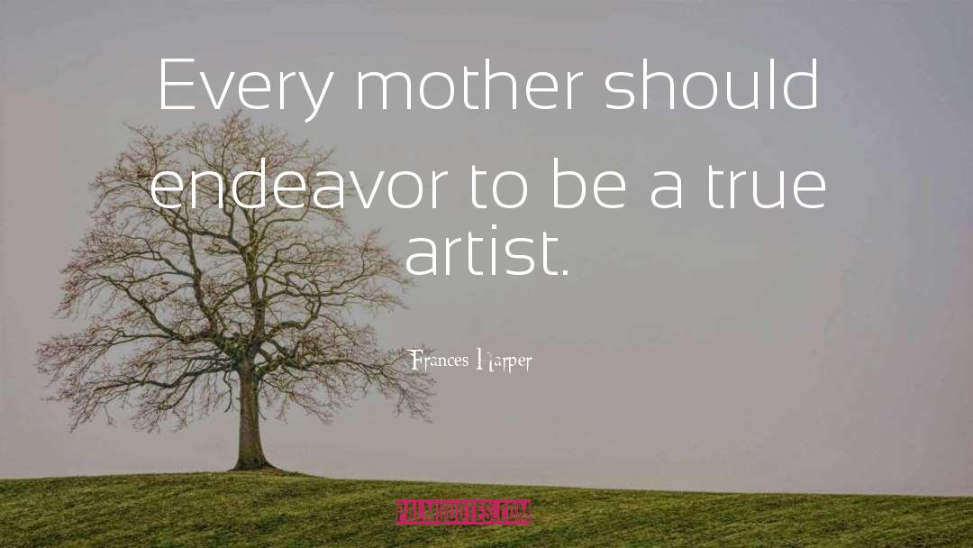 Frances Harper Quotes: Every mother should endeavor to