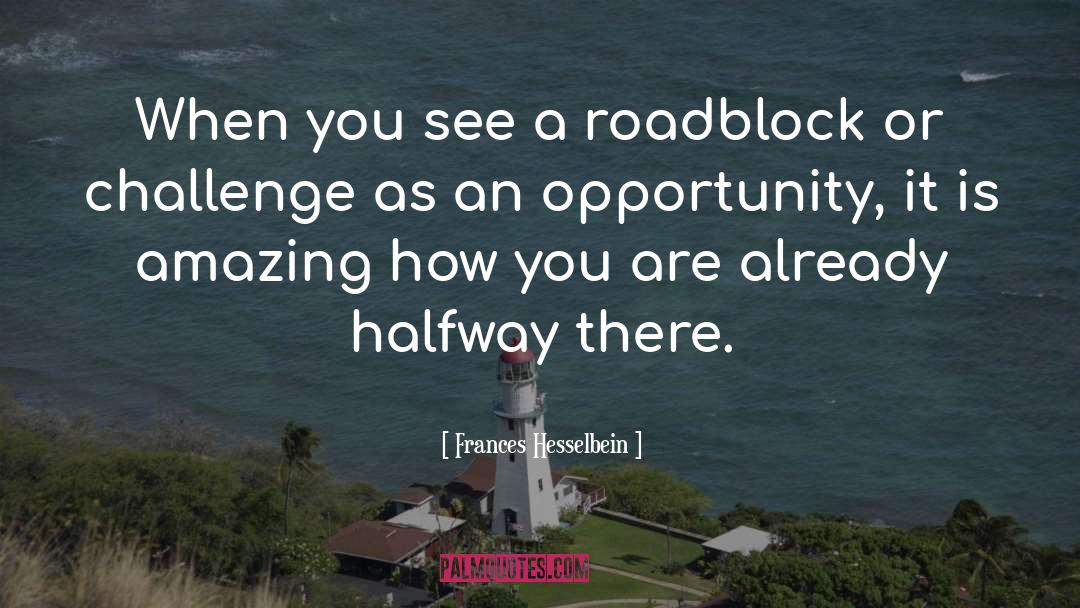 Frances Hesselbein Quotes: When you see a roadblock