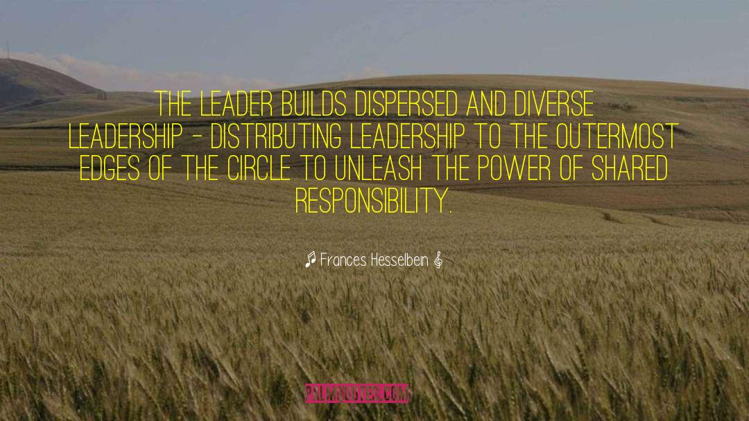 Frances Hesselbein Quotes: The leader builds dispersed and
