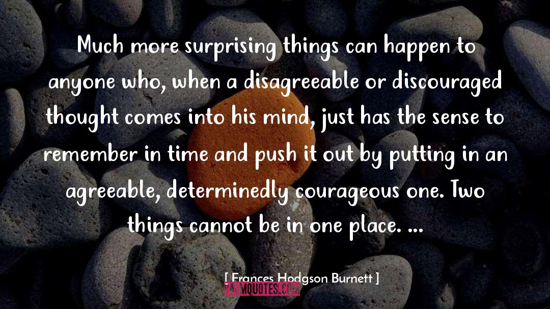 Frances Hodgson Burnett Quotes: Much more surprising things can