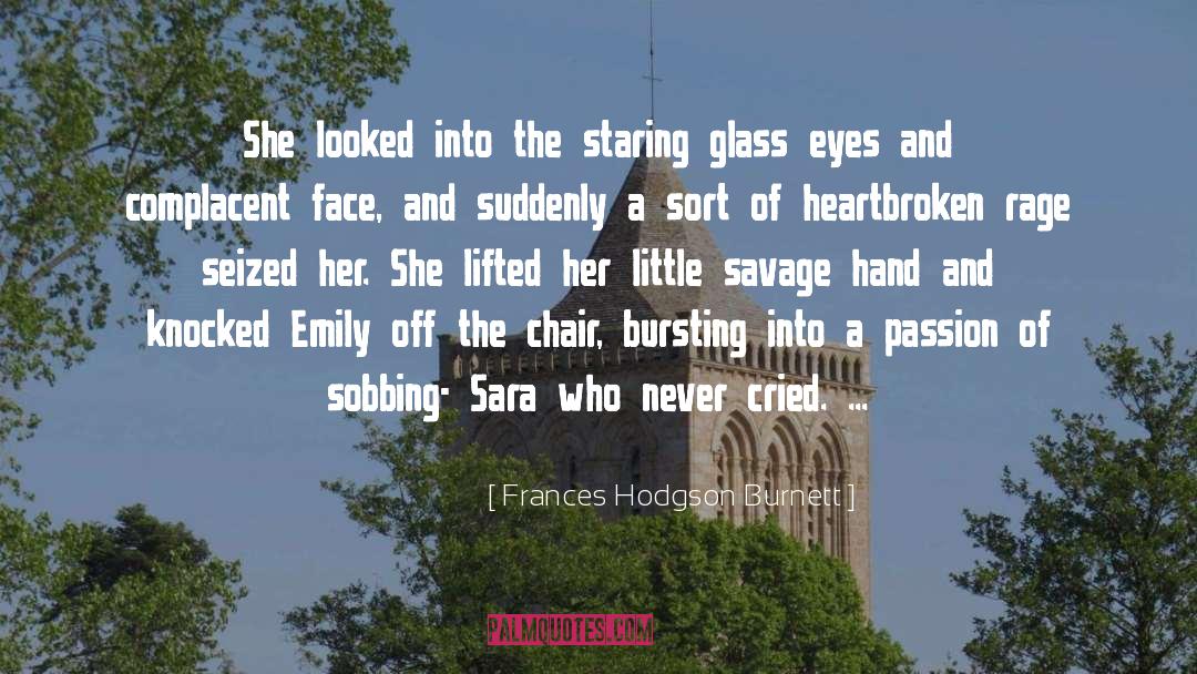 Frances Hodgson Burnett Quotes: She looked into the staring