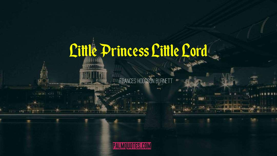 Frances Hodgson Burnett Quotes: Little Princess Little Lord