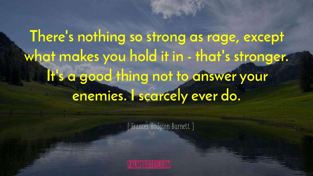 Frances Hodgson Burnett Quotes: There's nothing so strong as