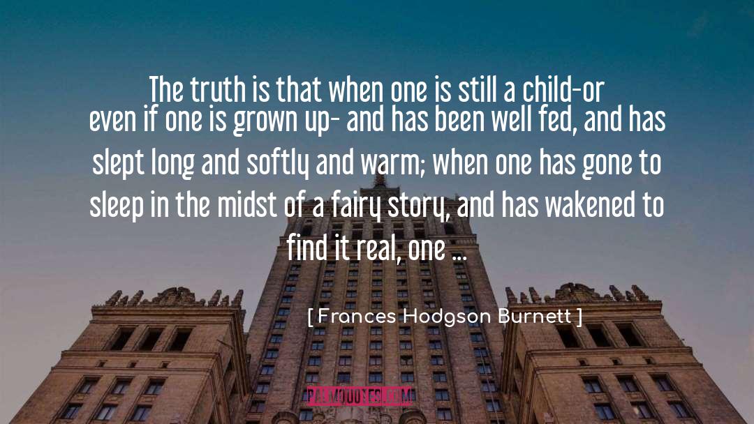 Frances Hodgson Burnett Quotes: The truth is that when