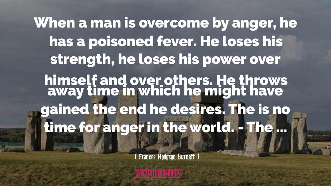 Frances Hodgson Burnett Quotes: When a man is overcome
