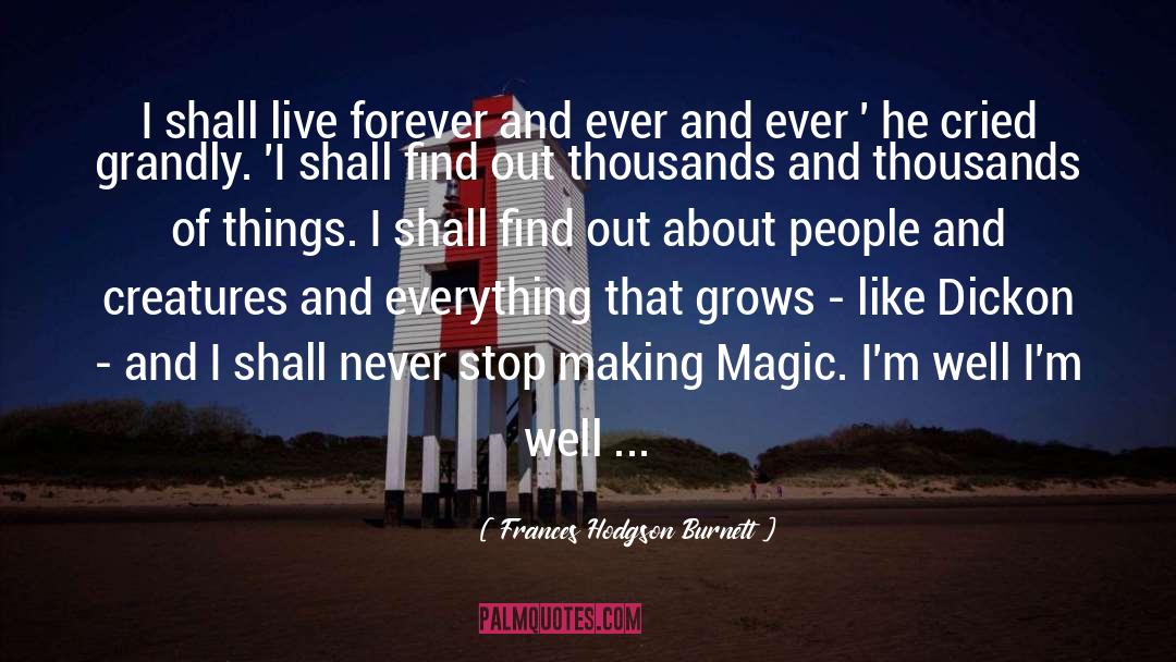 Frances Hodgson Burnett Quotes: I shall live forever and