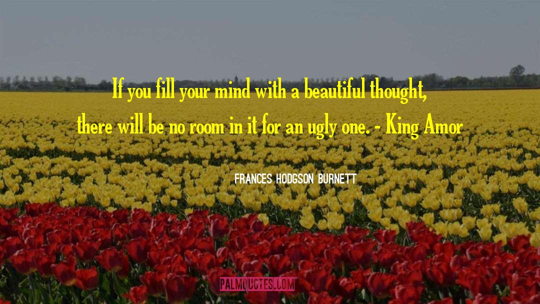 Frances Hodgson Burnett Quotes: If you fill your mind