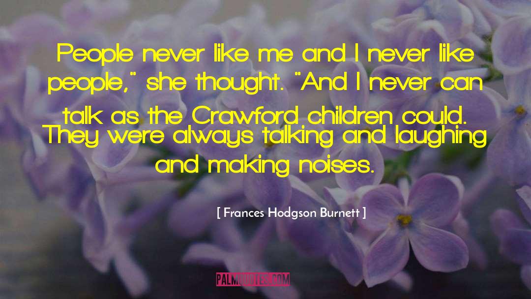 Frances Hodgson Burnett Quotes: People never like me and