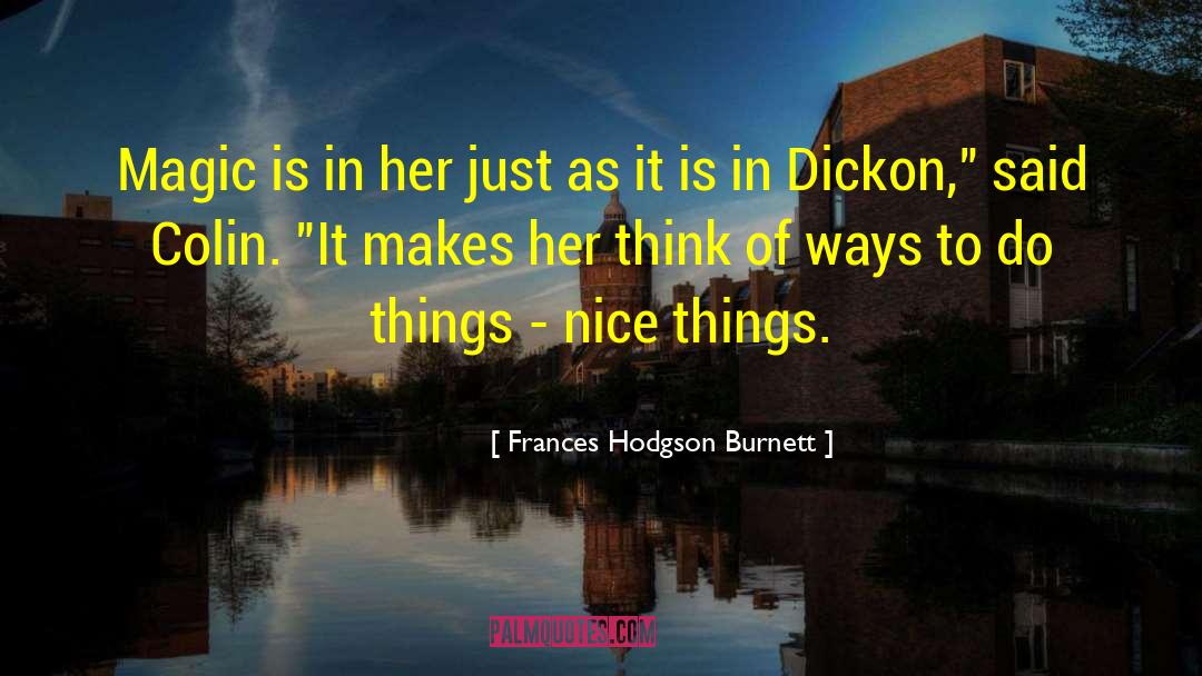 Frances Hodgson Burnett Quotes: Magic is in her just