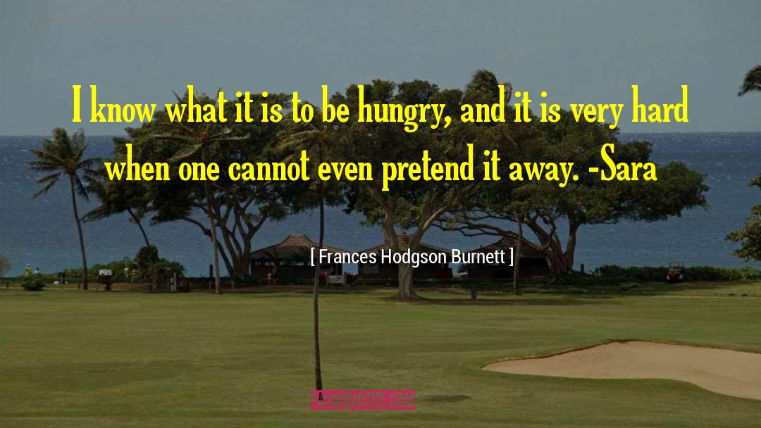 Frances Hodgson Burnett Quotes: I know what it is