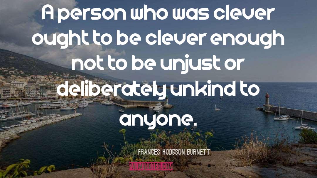 Frances Hodgson Burnett Quotes: A person who was clever