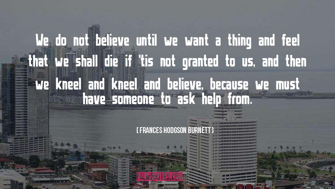 Frances Hodgson Burnett Quotes: We do not believe until