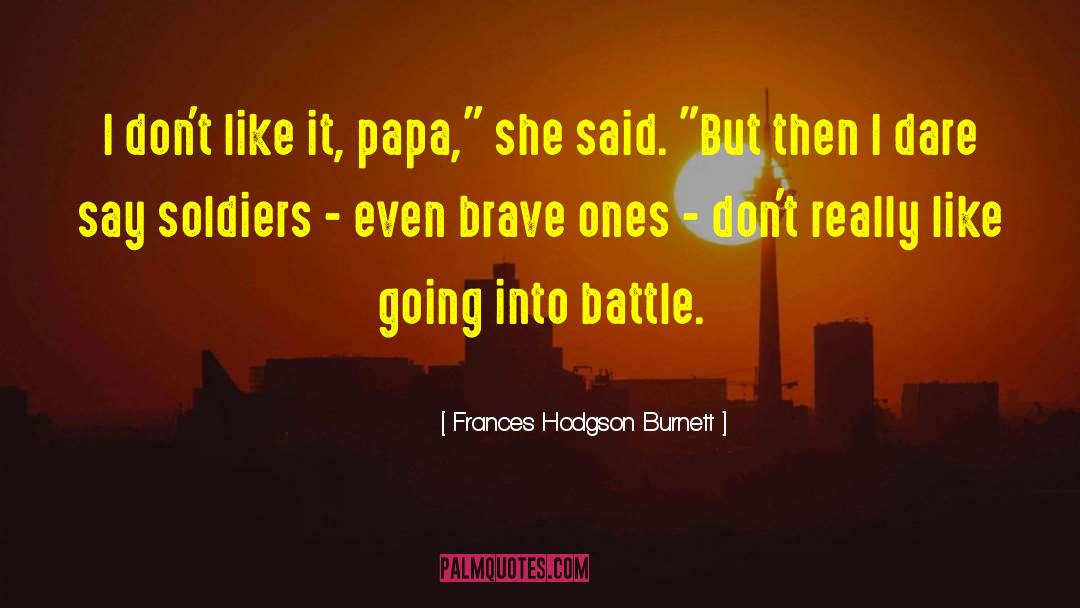 Frances Hodgson Burnett Quotes: I don't like it, papa,