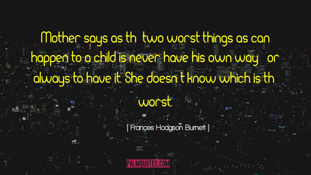 Frances Hodgson Burnett Quotes: Mother says as th' two