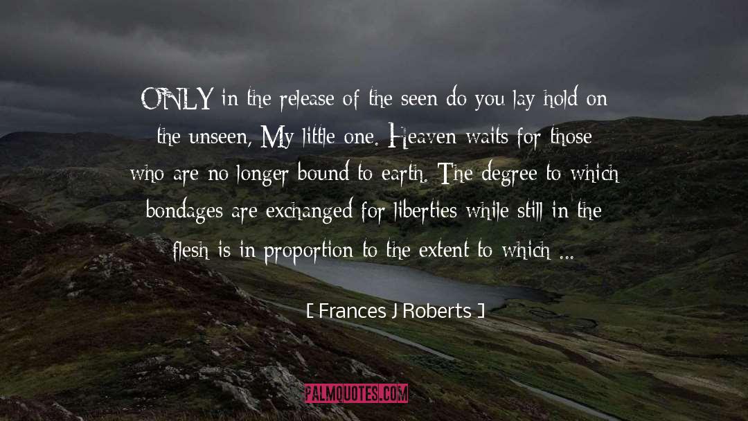 Frances J Roberts Quotes: ONLY in the release of