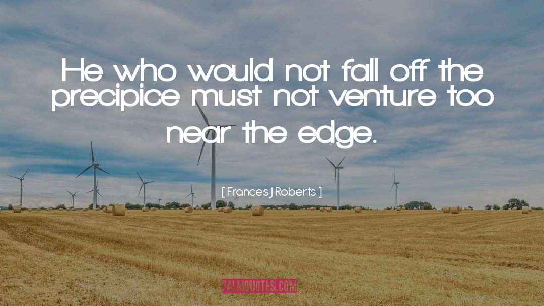 Frances J Roberts Quotes: He who would not fall