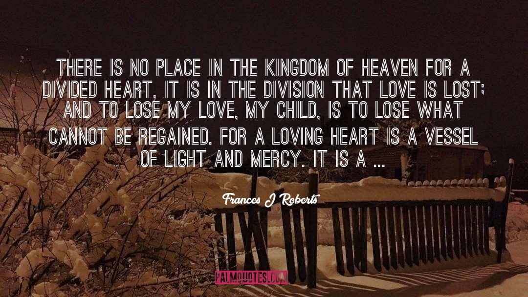 Frances J Roberts Quotes: There is no place in