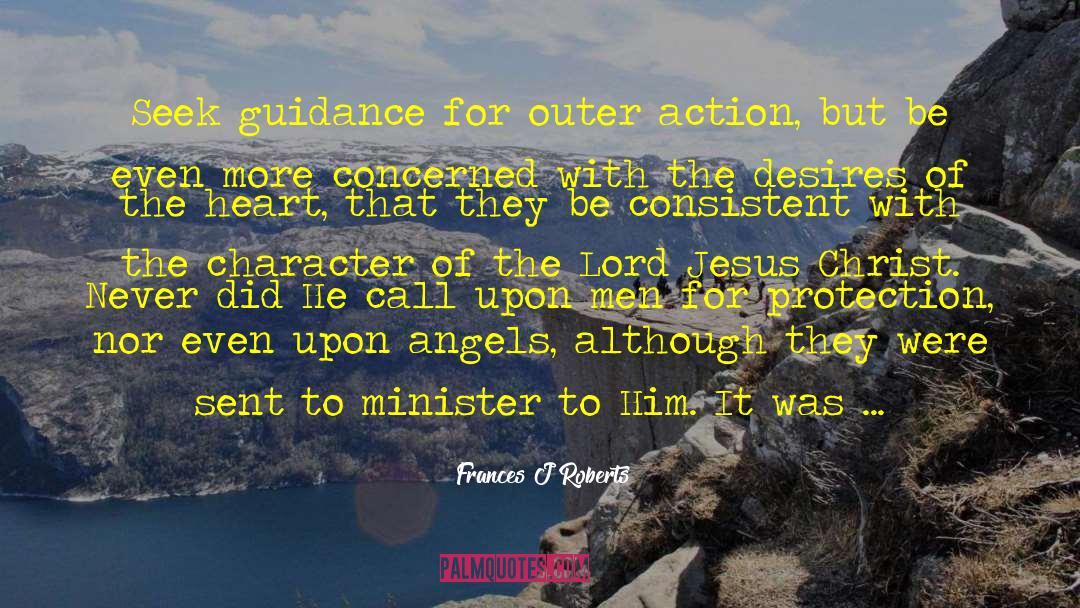 Frances J Roberts Quotes: Seek guidance for outer action,