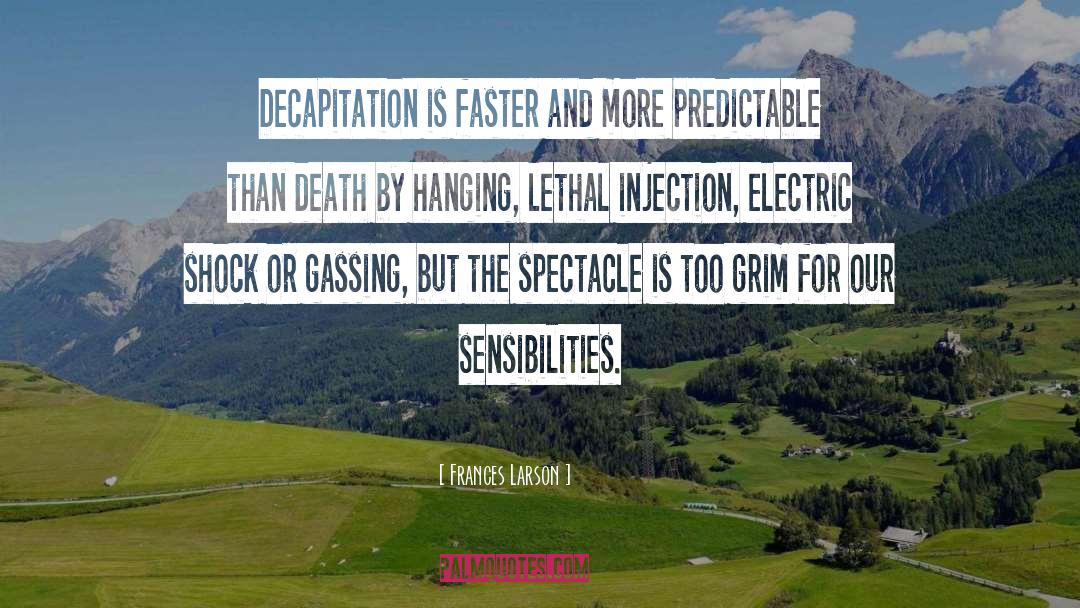 Frances Larson Quotes: Decapitation is faster and more