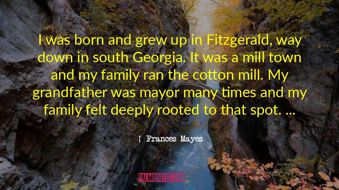 Frances Mayes Quotes: I was born and grew
