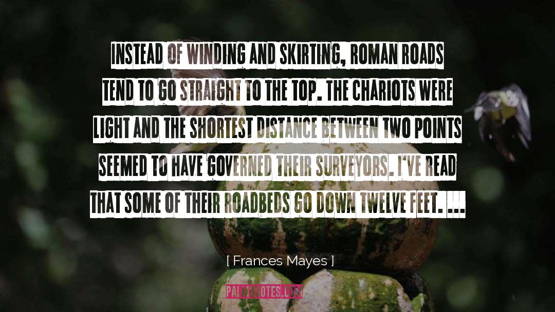 Frances Mayes Quotes: Instead of winding and skirting,