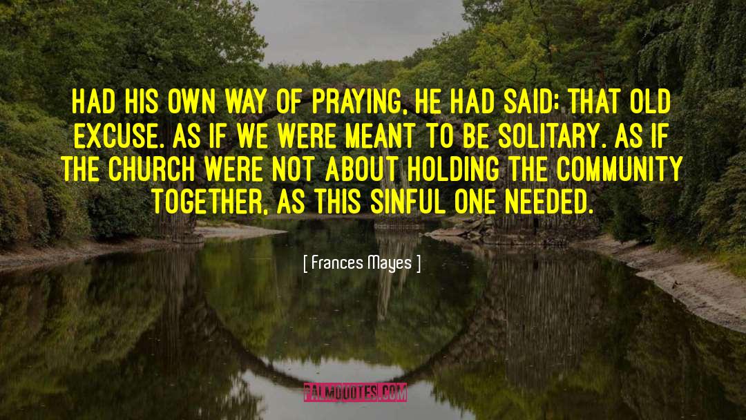 Frances Mayes Quotes: Had his own way of