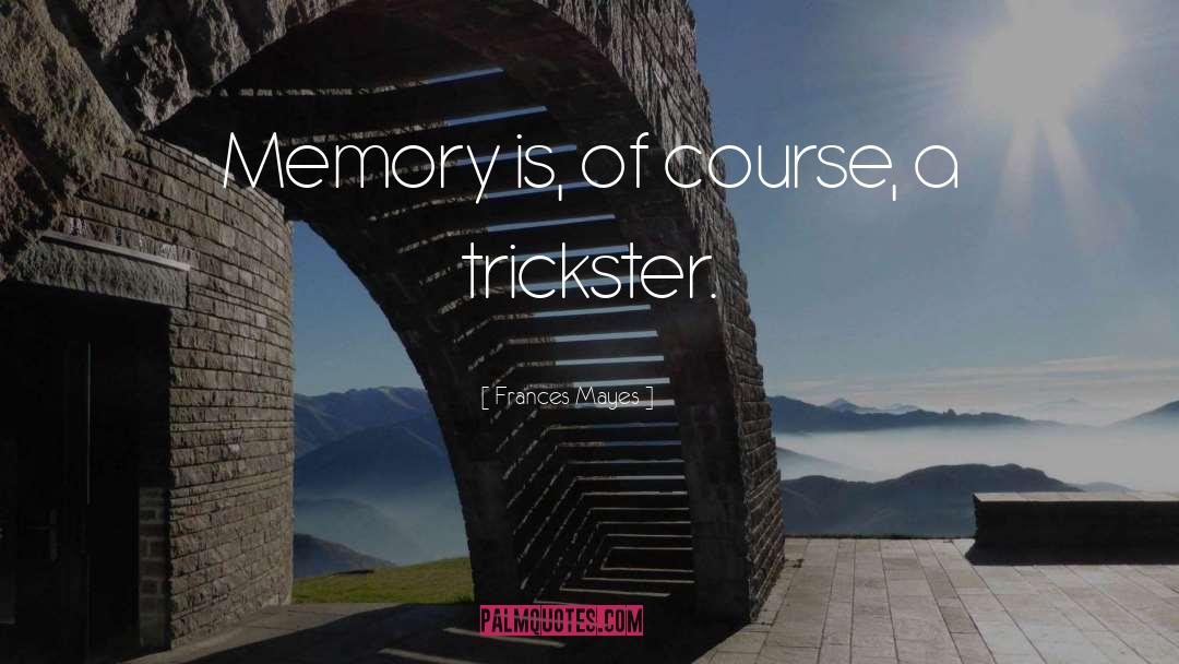 Frances Mayes Quotes: Memory is, of course, a