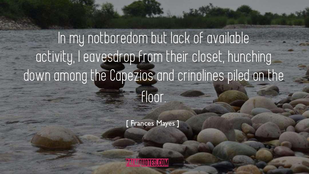 Frances Mayes Quotes: In my notboredom but lack