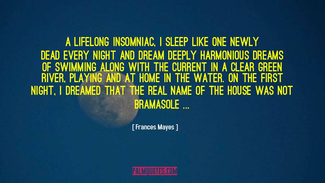 Frances Mayes Quotes: A lifelong insomniac, I sleep