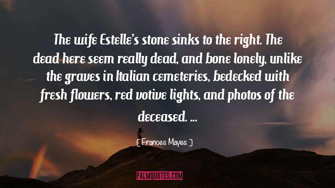 Frances Mayes Quotes: The wife Estelle's stone sinks