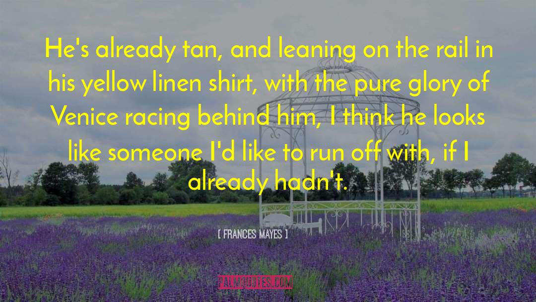 Frances Mayes Quotes: He's already tan, and leaning