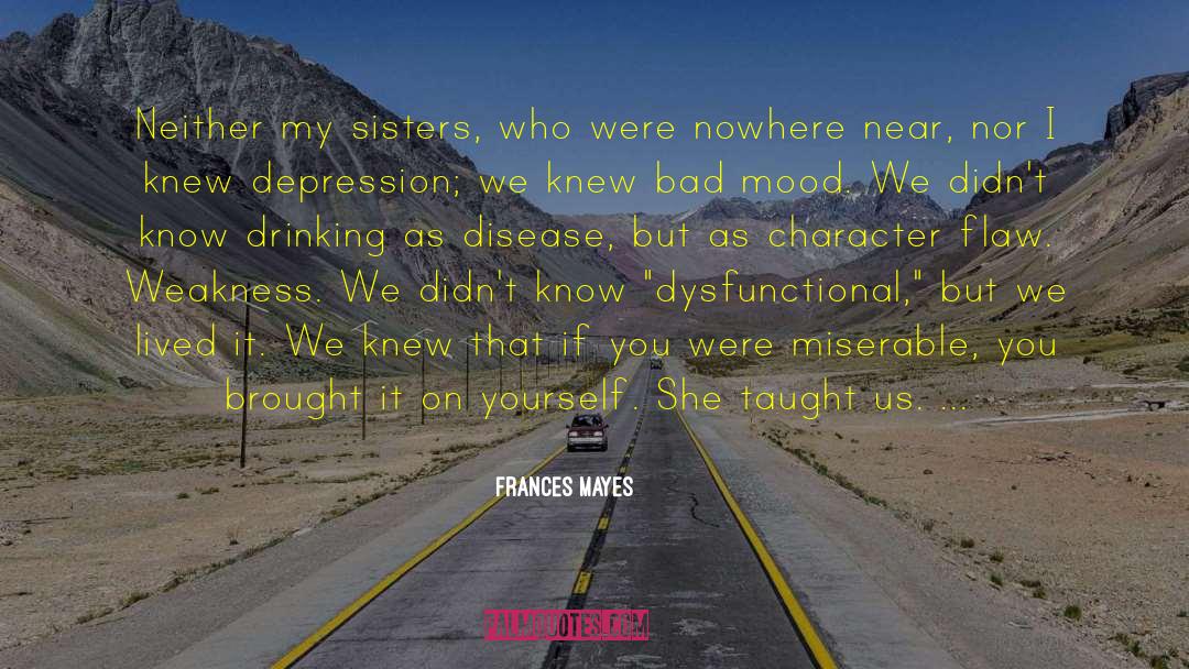 Frances Mayes Quotes: Neither my sisters, who were