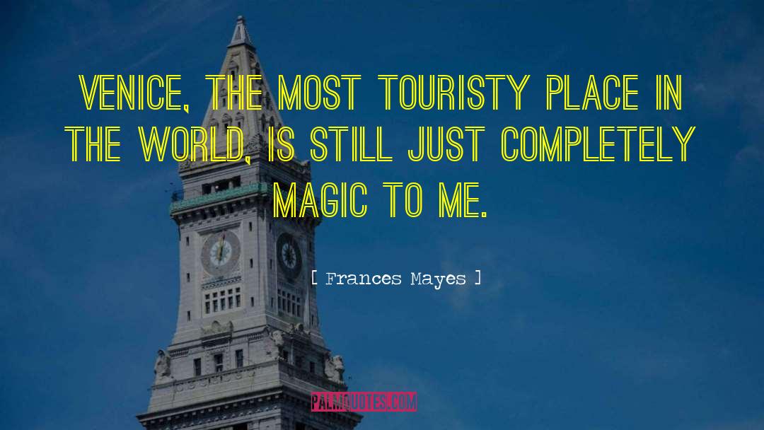 Frances Mayes Quotes: Venice, the most touristy place