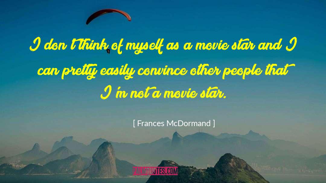 Frances McDormand Quotes: I don't think of myself