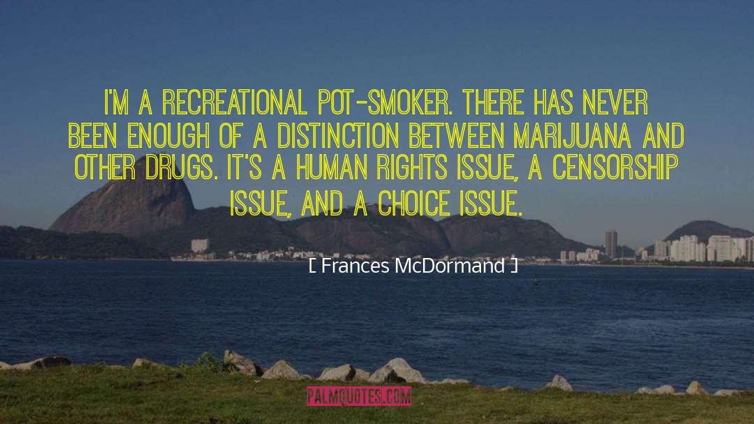 Frances McDormand Quotes: I'm a recreational pot-smoker. There