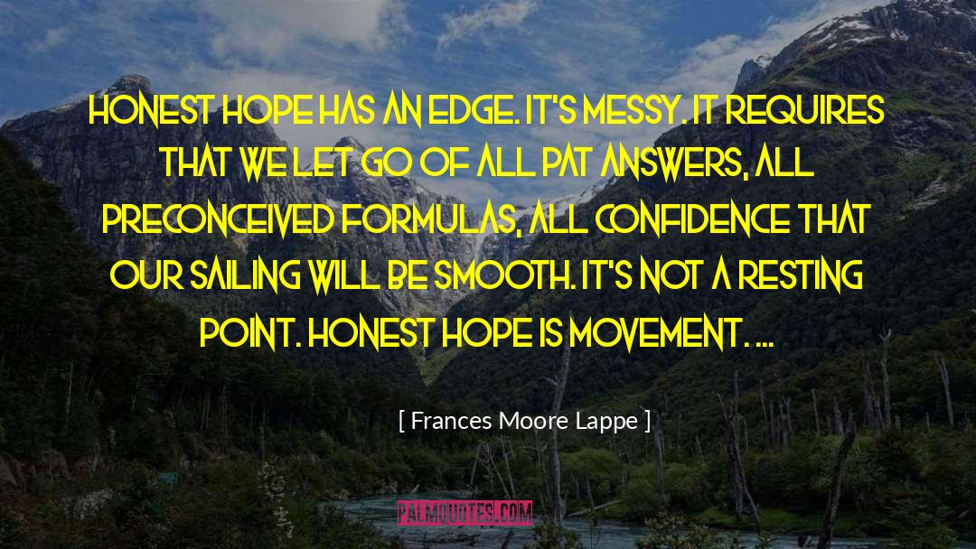Frances Moore Lappe Quotes: Honest hope has an edge.