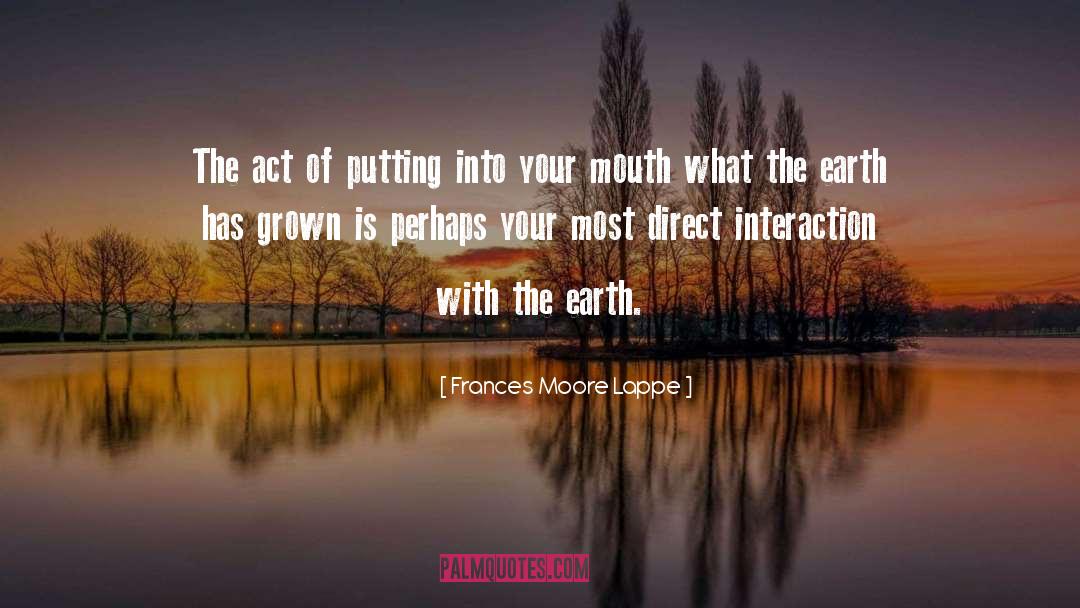 Frances Moore Lappe Quotes: The act of putting into